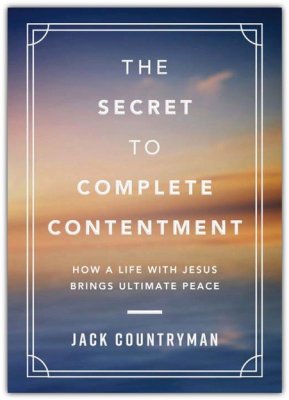 The Secret to Complete Contentment: How a Life with Jesus Brings Ultimate Peace