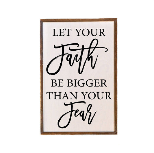 Let Your Faith Be Bigger Than Your Fear Wall Sign (12x18) | 2FruitBearers