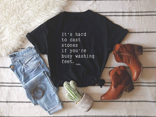 Hard To Cast Stones When You're Busy Washing Feet T-Shirt | 2FruitBearers